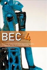 BEC 4: Proceedings of the 4th British Egyptology Congress (2018) cena un informācija | Vēstures grāmatas | 220.lv