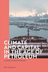 Climate and Capital in the Age of Petroleum: Locating Terminal Landscapes цена и информация | Исторические книги | 220.lv