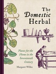 Domestic Herbal, The: Plants for the Home in the Seventeenth Century cena un informācija | Vēstures grāmatas | 220.lv