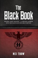 Black Book: What if Germany had won World War II - A Chilling Glimpse into the Nazi Plans for Great Britain: What if Germany had won World War II - A Chilling Glimpse into the Nazi Plans for Great Britain cena un informācija | Vēstures grāmatas | 220.lv