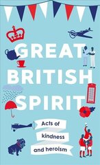 Great British Spirit: Acts of kindness and heroism цена и информация | Исторические книги | 220.lv