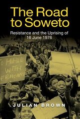 Road to Soweto: Resistance and the Uprising of 16 June 1976 cena un informācija | Vēstures grāmatas | 220.lv