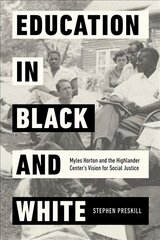 Education in Black and White: Myles Horton and the Highlander Center's Vision for Social Justice цена и информация | Исторические книги | 220.lv