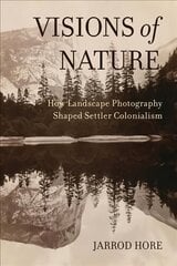 Visions of Nature: How Landscape Photography Shaped Settler Colonialism cena un informācija | Vēstures grāmatas | 220.lv