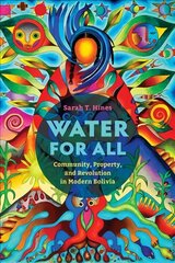 Water for All: Community, Property, and Revolution in Modern Bolivia cena un informācija | Vēstures grāmatas | 220.lv