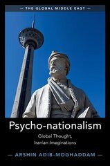 Psycho-nationalism: Global Thought, Iranian Imaginations, Psycho-nationalism : Global Thought, Iranian Imaginations cena un informācija | Vēstures grāmatas | 220.lv