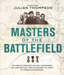 Masters of the Battlefield: The World's Greatest Military Commanders and Their Battles, from Alexander the Great to Norman Schwarzkopf цена и информация | Исторические книги | 220.lv