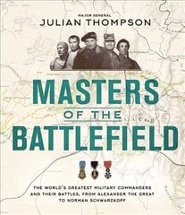 Masters of the Battlefield: The World's Greatest Military Commanders and Their Battles, from Alexander the Great to Norman Schwarzkopf cena un informācija | Vēstures grāmatas | 220.lv