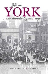 Life in York: One hundred years ago cena un informācija | Vēstures grāmatas | 220.lv