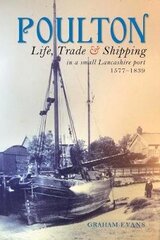 Poulton: Life, Trade and Shipping in a small Lancashire port 1577-1839 цена и информация | Исторические книги | 220.lv