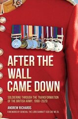 After the Wall Came Down: Soldiering Through the Transformation of the British Army, 1990-2020 cena un informācija | Vēstures grāmatas | 220.lv