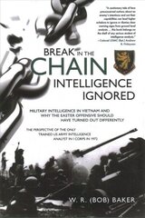Break in the Chain: Intelligence Ignored: Military Intelligence in Vietnam and Why the Easter Offensive Should Have Turned out Differently cena un informācija | Vēstures grāmatas | 220.lv