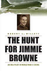 Hunt for Jimmie Browne: An Mia Pilot in World War II China цена и информация | Исторические книги | 220.lv