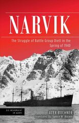 Narvik: The Struggle of Battle Group Dietl in the Spring of 1940 cena un informācija | Vēstures grāmatas | 220.lv