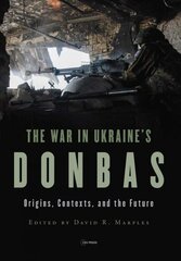 War in Ukraine's Donbas: Origins, Contexts, and the Future cena un informācija | Vēstures grāmatas | 220.lv