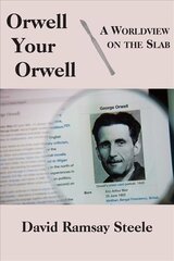Orwell Your Orwell - A Worldview on the Slab: A Worldview on the Slab cena un informācija | Vēstures grāmatas | 220.lv
