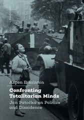 Confronting Totalitarian Minds: Jan Patocka on Politics and Dissidence цена и информация | Исторические книги | 220.lv