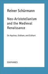 Neo-Aristotelianism and the Medieval Renaissance - On Aquinas, Ockham, and Eckhart cena un informācija | Vēstures grāmatas | 220.lv