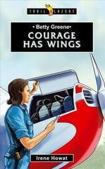 Betty Greene: Courage Has Wings Revised ed. cena un informācija | Grāmatas pusaudžiem un jauniešiem | 220.lv