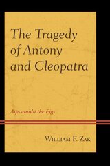 Tragedy of Antony and Cleopatra: Asps amidst the Figs цена и информация | Исторические книги | 220.lv