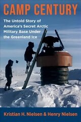 Camp Century: The Untold Story of America's Secret Arctic Military Base Under the Greenland Ice цена и информация | Исторические книги | 220.lv