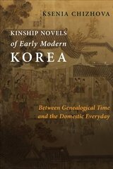 Kinship Novels of Early Modern Korea: Between Genealogical Time and the Domestic Everyday цена и информация | Исторические книги | 220.lv