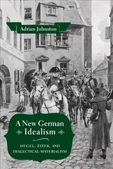 New German Idealism: Hegel, Zizek, and Dialectical Materialism цена и информация | Исторические книги | 220.lv