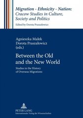 Between the Old and the New World: Studies in the History of Overseas Migrations New edition цена и информация | Исторические книги | 220.lv