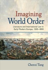 Imagining World Order: Literature and International Law in Early Modern Europe, 1500-1800 cena un informācija | Vēstures grāmatas | 220.lv