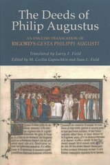 Deeds of Philip Augustus: An English Translation of Rigord's Gesta Philippi Augusti цена и информация | Исторические книги | 220.lv