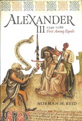 Alexander III, 1249-1286: First Among Equals cena un informācija | Vēstures grāmatas | 220.lv