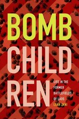Bomb Children: Life in the Former Battlefields of Laos цена и информация | Исторические книги | 220.lv