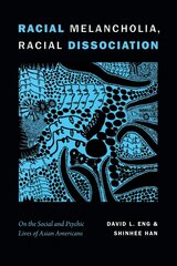 Racial Melancholia, Racial Dissociation: On the Social and Psychic Lives of Asian Americans цена и информация | Исторические книги | 220.lv