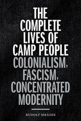 Complete Lives of Camp People: Colonialism, Fascism, Concentrated Modernity цена и информация | Исторические книги | 220.lv