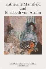 Katherine Mansfield and Elizabeth Von Arnim cena un informācija | Vēstures grāmatas | 220.lv