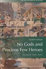 No Gods and Precious Few Heroes: Scotland 1900-2015 4th edition цена и информация | Исторические книги | 220.lv