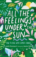 All the Feelings Under the Sun: How to Deal With Climate Change цена и информация | Книги для подростков и молодежи | 220.lv