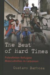 Best of Hard Times: Palestinian Refugee Masculinities in Lebanon цена и информация | Исторические книги | 220.lv