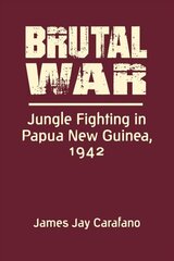 Brutal War: Jungle Fighting in Papua New Guinea, 1942 New edition cena un informācija | Vēstures grāmatas | 220.lv