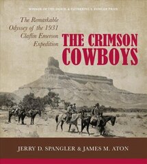 Crimson Cowboys: The Remarkable Odyssey of the 1931 Claflin-Emerson Expedition цена и информация | Исторические книги | 220.lv