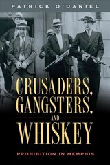 Crusaders, Gangsters, and Whiskey: Prohibition in Memphis cena un informācija | Vēstures grāmatas | 220.lv