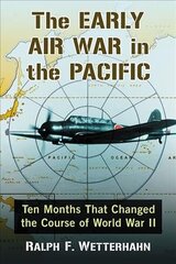Early Air War in the Pacific: Ten Months That Changed the Course of World War II цена и информация | Исторические книги | 220.lv