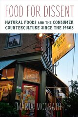 Food for Dissent: Natural Foods and the Consumer Counterculture since the 1960s цена и информация | Исторические книги | 220.lv