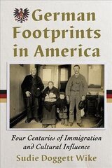 German Footprints in America: Four Centuries of Immigration and Cultural Influence цена и информация | Исторические книги | 220.lv