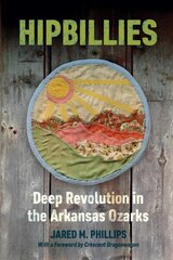 Hipbillies: Deep Revolution in the Arkansas Ozarks цена и информация | Исторические книги | 220.lv