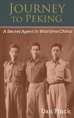 Journey to Peking: A Secret Agent in Wartime China цена и информация | Исторические книги | 220.lv