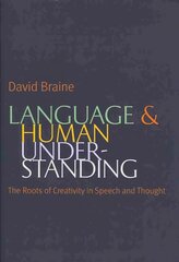 Language and Human Understanding: The Roots of Creativity in Speech and Thought цена и информация | Исторические книги | 220.lv