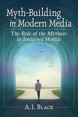 Myth-Building in Modern Media: The Role of the Mytharc in Imagined Worlds cena un informācija | Vēstures grāmatas | 220.lv