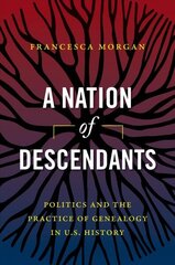 Nation of Descendants: Politics and the Practice of Genealogy in U.S. History cena un informācija | Vēstures grāmatas | 220.lv