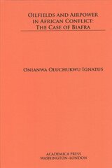 Oilfields and Airpower in African Conflict: The Case of Biafra cena un informācija | Vēstures grāmatas | 220.lv